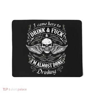 Funny I Came Here To Drink And Fuck I'm Almost Done Drinking Mousepad