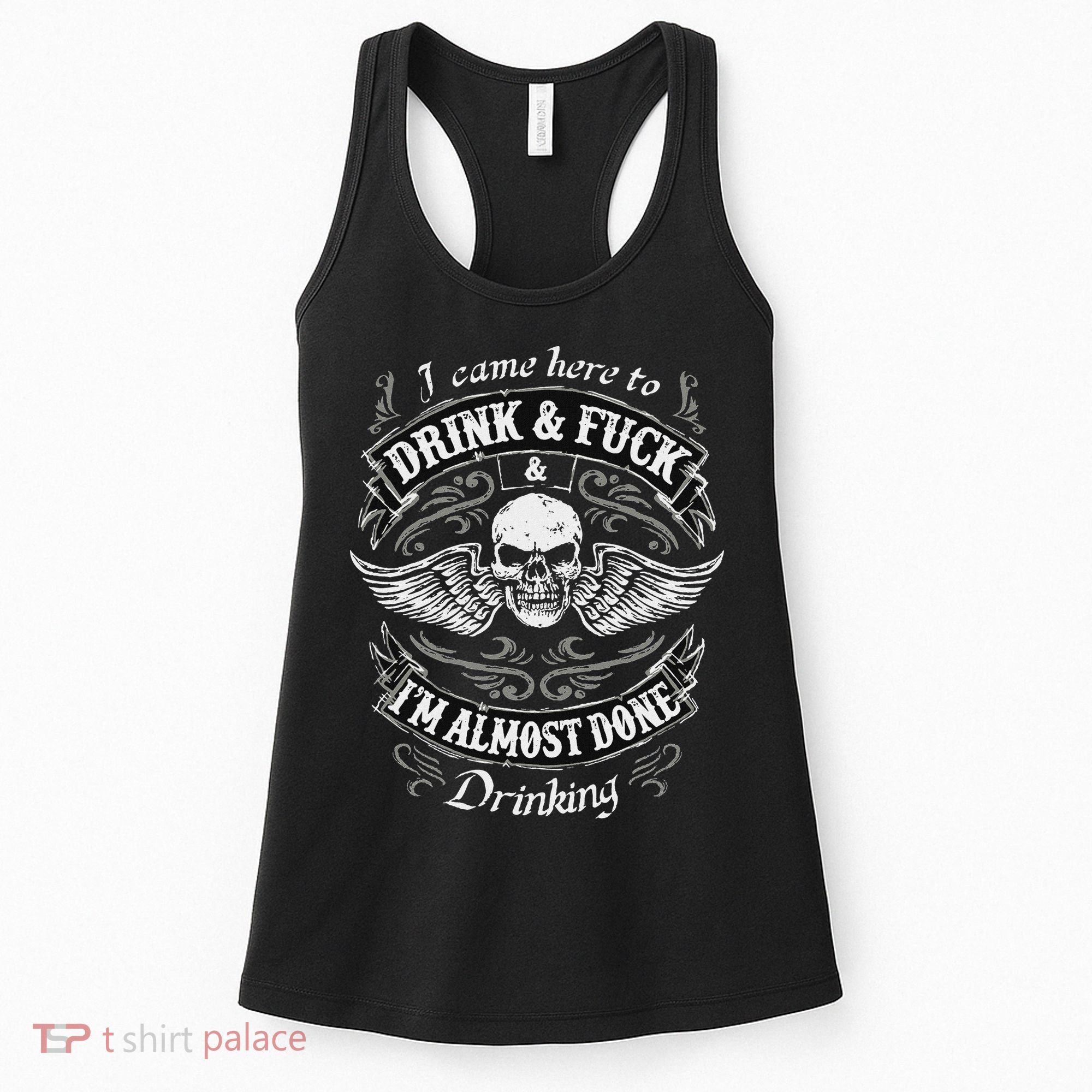 Funny I Came Here To Drink And Fuck I'm Almost Done Drinking Women's Tank Top