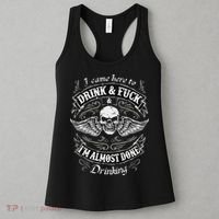 Funny I Came Here To Drink And Fuck I'm Almost Done Drinking Women's Tank Top thumb 3