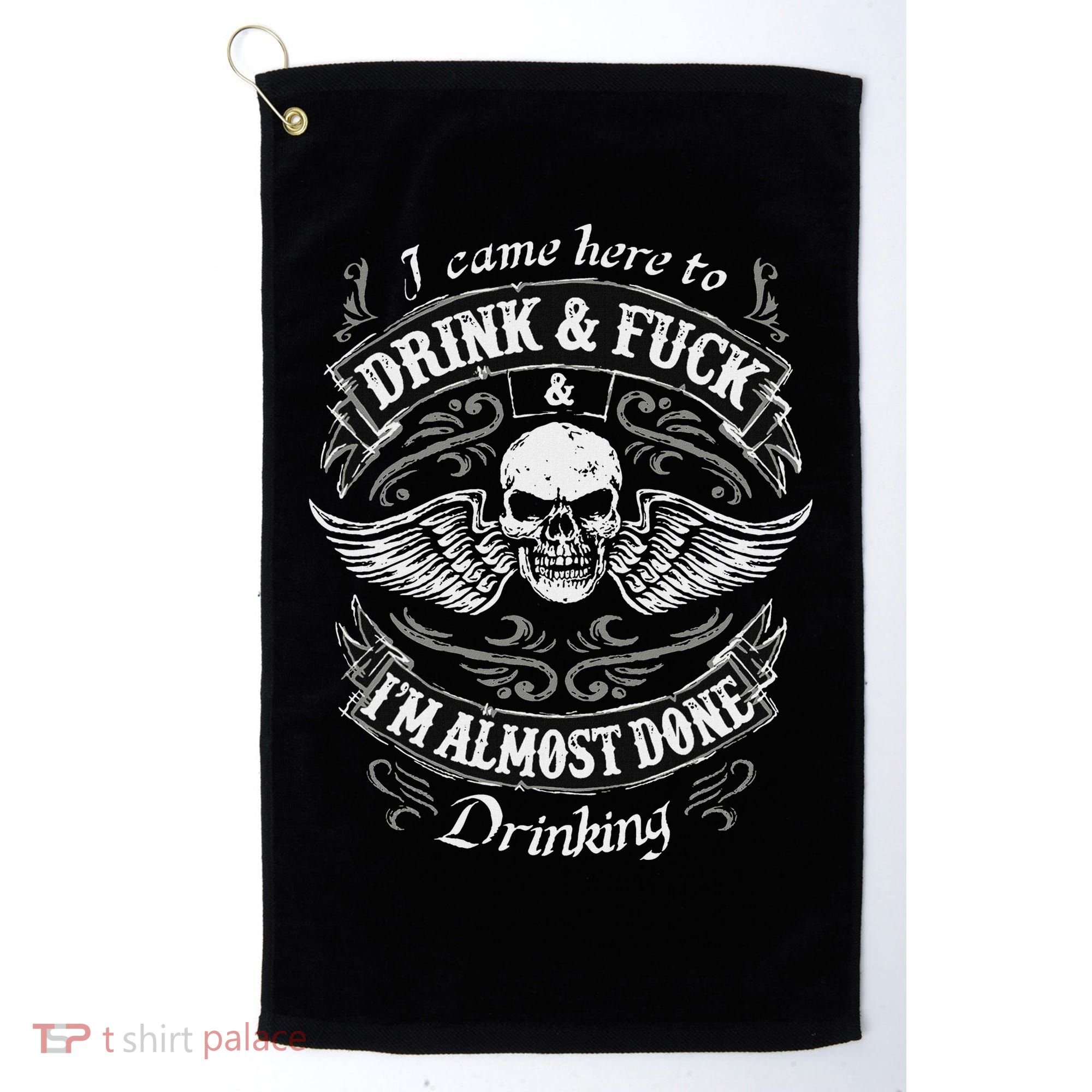 Funny I Came Here To Drink And Fuck I'm Almost Done Drinking Golf Towel