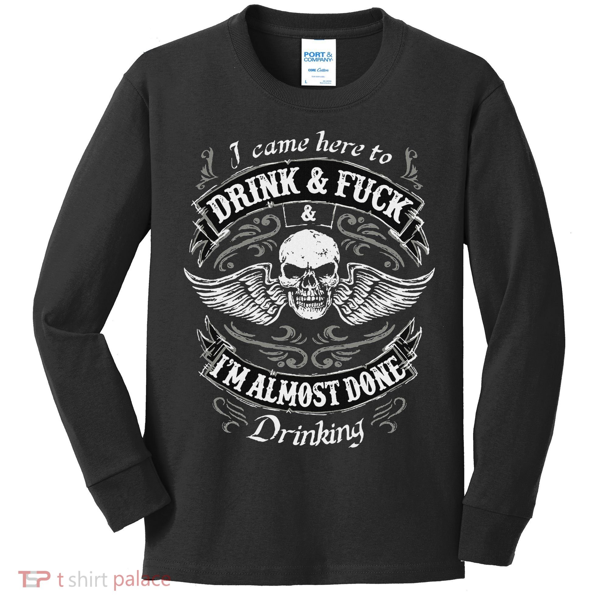 Funny I Came Here To Drink And Fuck I'm Almost Done Drinking Kids Long Sleeve Shirt