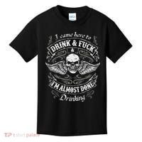 Funny I Came Here To Drink And Fuck I'm Almost Done Drinking Kids T-Shirt thumb 0