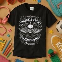 Funny I Came Here To Drink And Fuck I'm Almost Done Drinking Kids T-Shirt thumb 3
