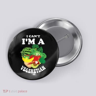 Funny I Cant Im A Vegetarian Sayings Vegetable Graphic Button