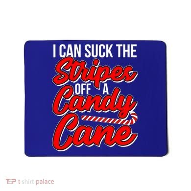 Funny I Can Suck The Stripes Off A Candy Cane Naughty Xmas Gift Mousepad