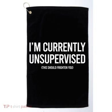 Funny Im Currently Unsupervised This Should Frighten You Golf Towel