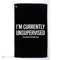 Funny Im Currently Unsupervised This Should Frighten You Golf Towel thumb 0