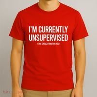 Funny Im Currently Unsupervised This Should Frighten You T-Shirt thumb 3