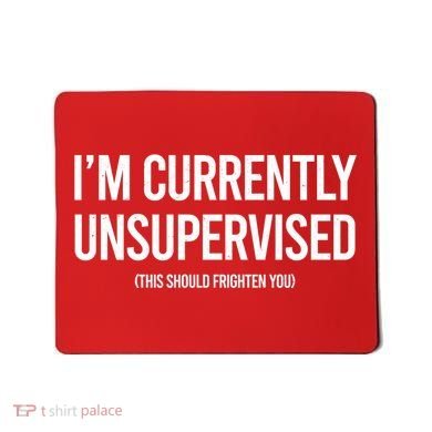 Funny Im Currently Unsupervised This Should Frighten You Mousepad