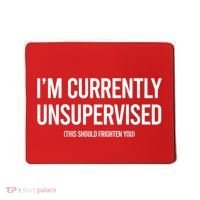 Funny Im Currently Unsupervised This Should Frighten You Mousepad thumb 0