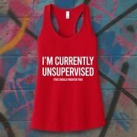 Funny Im Currently Unsupervised This Should Frighten You Women's Tank Top thumb 3