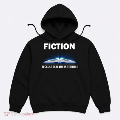 Fiction Because Real Life Is Terrible Hoodie