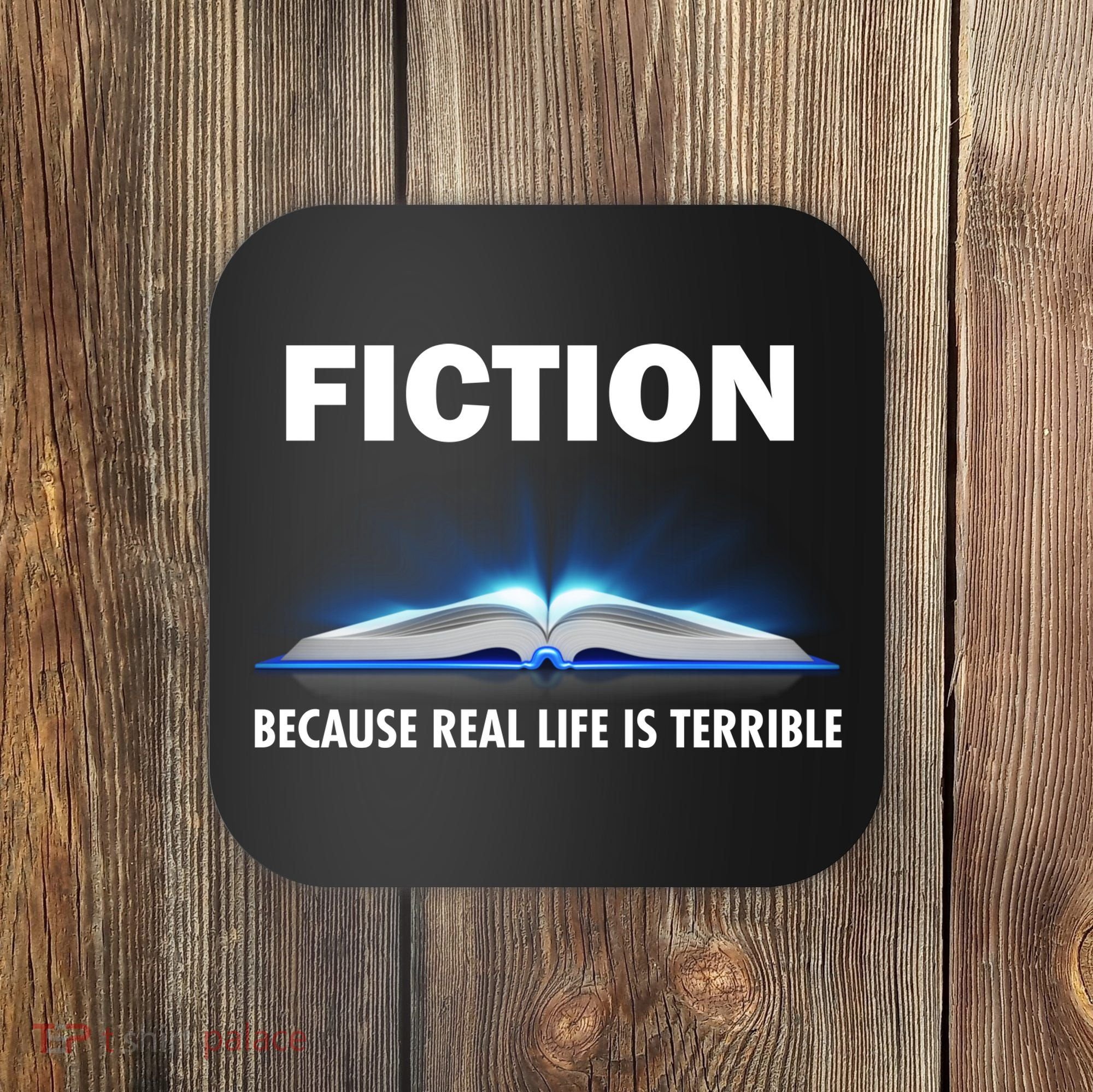 Fiction Because Real Life Is Terrible Coaster