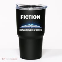 Fiction Because Real Life Is Terrible Tumbler thumb 0