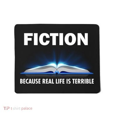 Fiction Because Real Life Is Terrible Mousepad