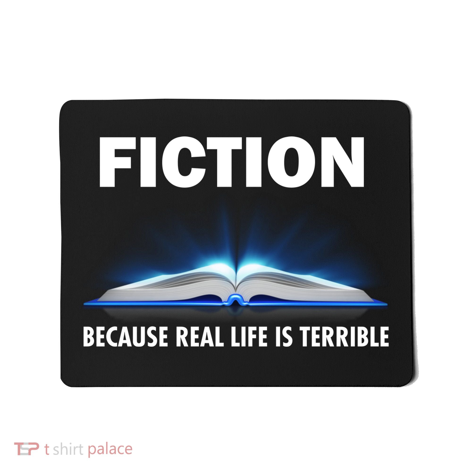 Fiction Because Real Life Is Terrible Mousepad