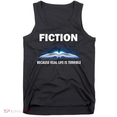Fiction Because Real Life Is Terrible Tank Top