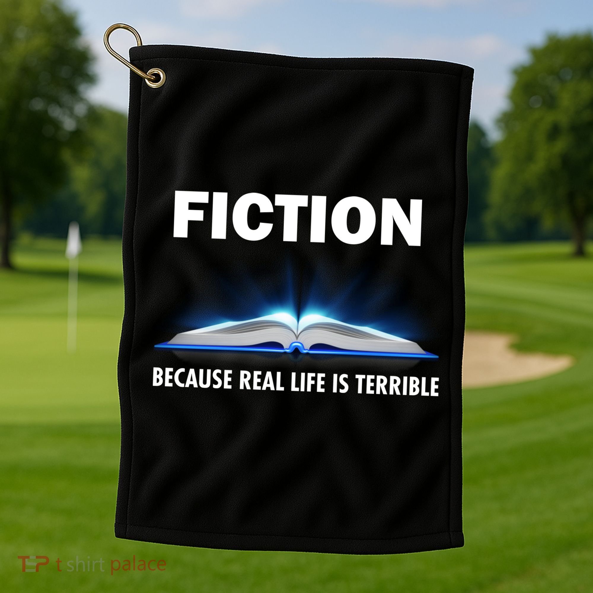 Fiction Because Real Life Is Terrible Golf Towel