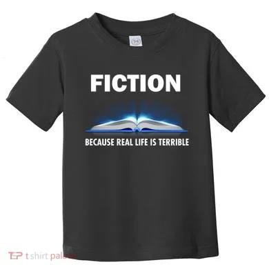 Fiction Because Real Life Is Terrible Toddler T-Shirt