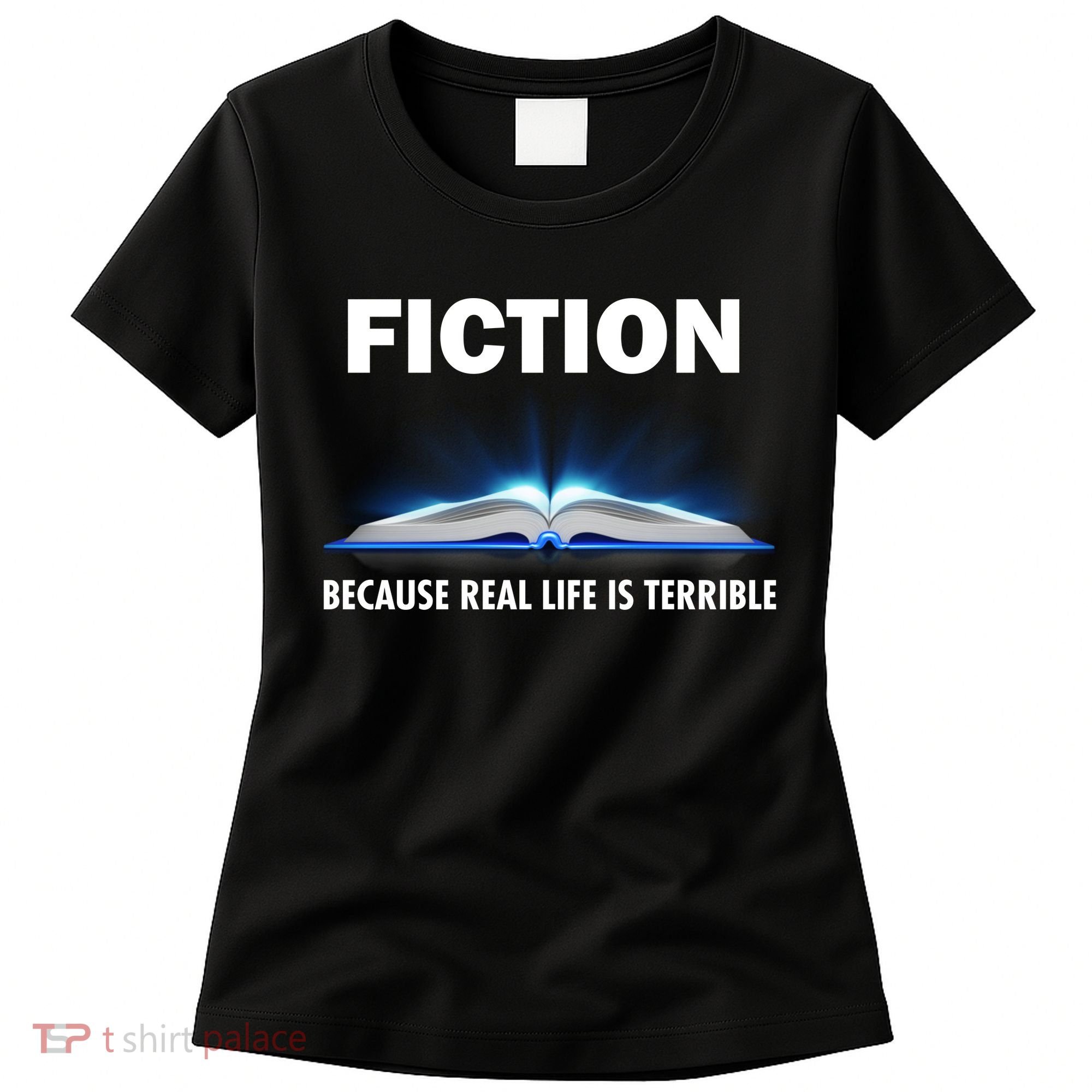 Fiction Because Real Life Is Terrible Women's T-Shirt