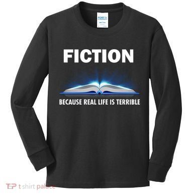 Fiction Because Real Life Is Terrible Kids Long Sleeve Shirt