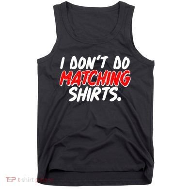 Funny I Don't Do Matchong Shirts Tank Top