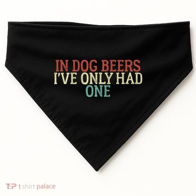 Funny In Dog Beers I've Only Had One USA-Made Doggie Bandana