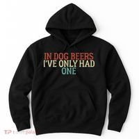 Funny In Dog Beers I've Only Had One Hoodie thumb 0