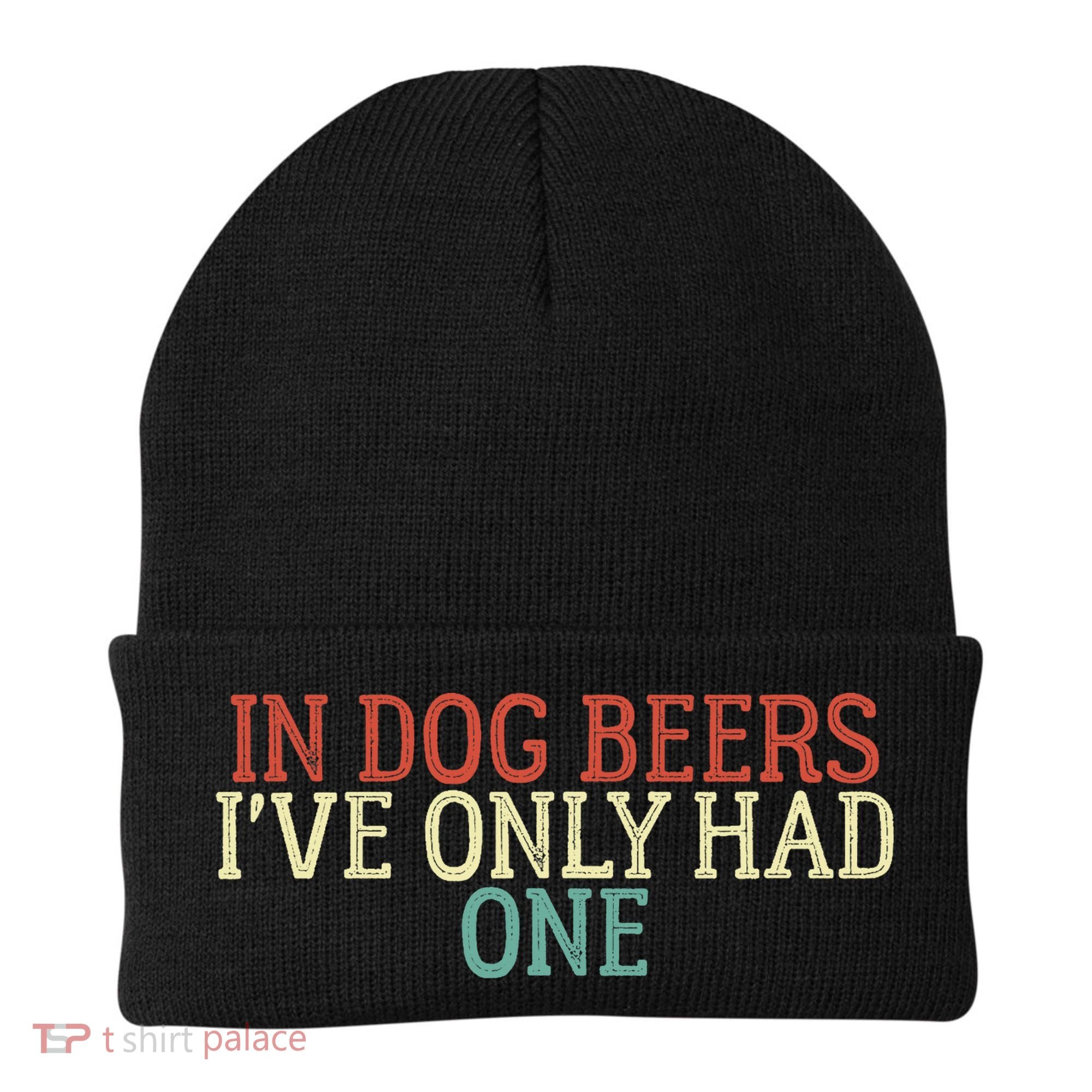 Funny In Dog Beers I've Only Had One Beanie