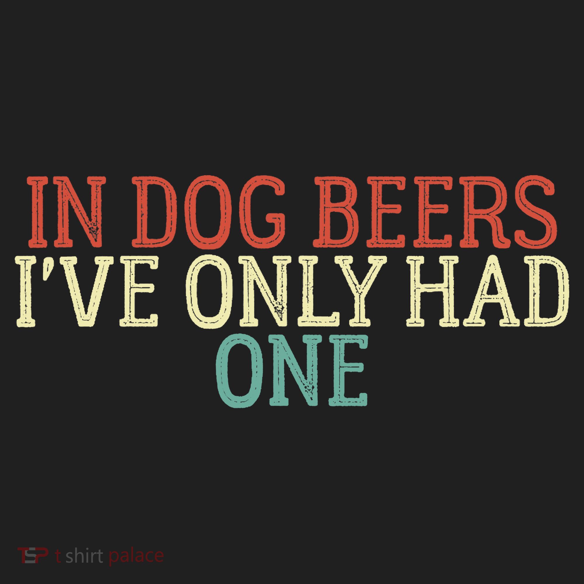Funny In Dog Beers I've Only Had One Beanie