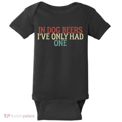 Funny In Dog Beers I've Only Had One Baby Bodysuit