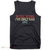 Funny In Dog Beers I've Only Had One Tank Top thumb 0