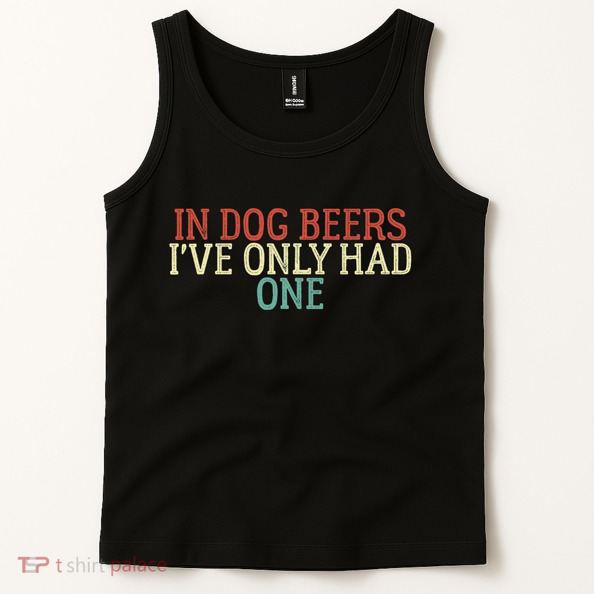 Funny In Dog Beers I've Only Had One Tank Top