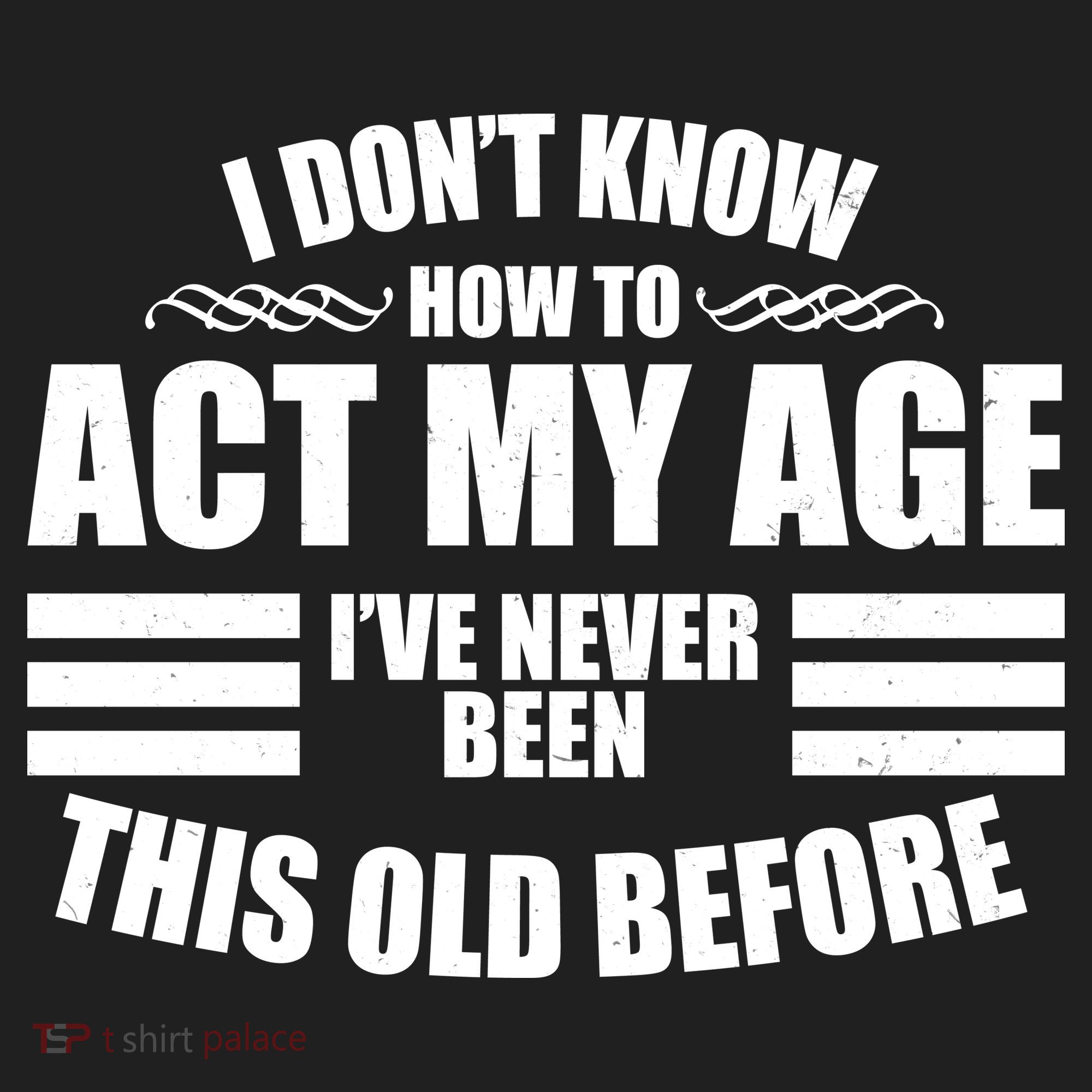 Funny I Don't Know How To Act My Age I've Never Been This Old Before Women's Sweatshirt