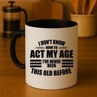 Funny I Don't Know How To Act My Age I've Never Been This Old Before Coffee Mug thumb 4