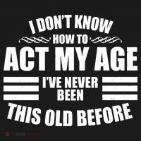Funny I Don't Know How To Act My Age I've Never Been This Old Before Women's Hoodie thumb 2