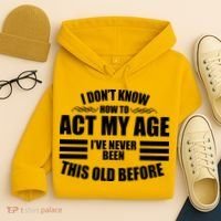 Funny I Don't Know How To Act My Age I've Never Been This Old Before Hoodie thumb 4