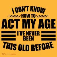 Funny I Don't Know How To Act My Age I've Never Been This Old Before Hoodie thumb 7