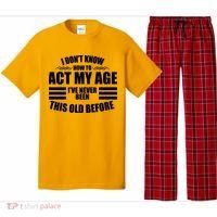 Funny I Don't Know How To Act My Age I've Never Been This Old Before Pajama Set thumb 0