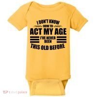 Funny I Don't Know How To Act My Age I've Never Been This Old Before Baby Bodysuit thumb 0