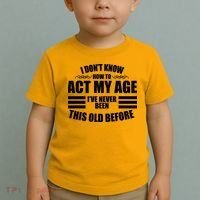 Funny I Don't Know How To Act My Age I've Never Been This Old Before Toddler T-Shirt thumb 2