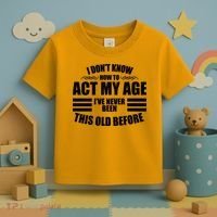 Funny I Don't Know How To Act My Age I've Never Been This Old Before Toddler T-Shirt thumb 3