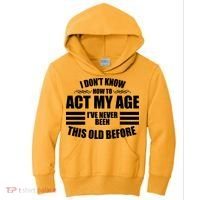 Funny I Don't Know How To Act My Age I've Never Been This Old Before Kids Hoodie thumb 0