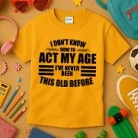 Funny I Don't Know How To Act My Age I've Never Been This Old Before Kids T-Shirt thumb 3