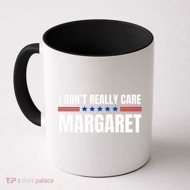 Funny I DonT Really Care Margaret Coffee Mug