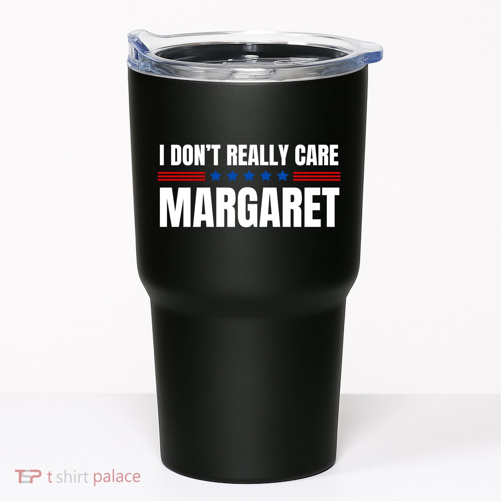 Funny I DonT Really Care Margaret Tumbler