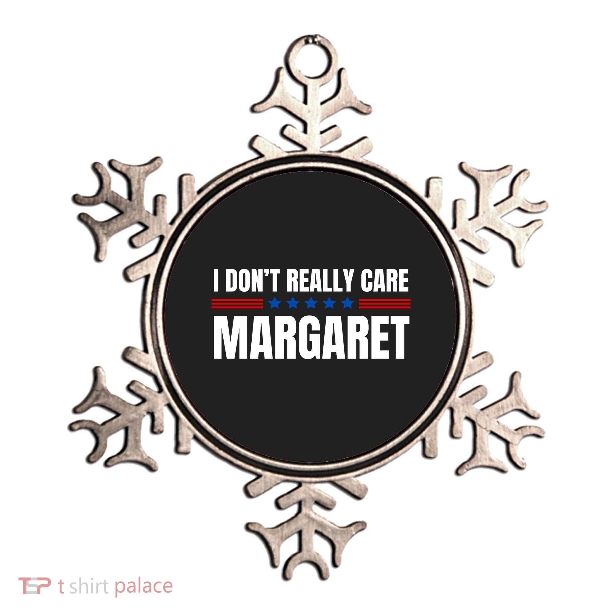 Funny I DonT Really Care Margaret Ornament