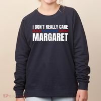Funny I DonT Really Care Margaret Women's Sweatshirt thumb 0