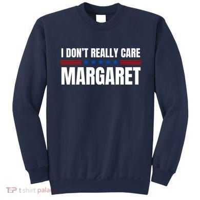Funny I DonT Really Care Margaret Sweatshirt