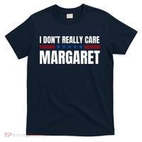 Funny I DonT Really Care Margaret T-Shirt thumb 0